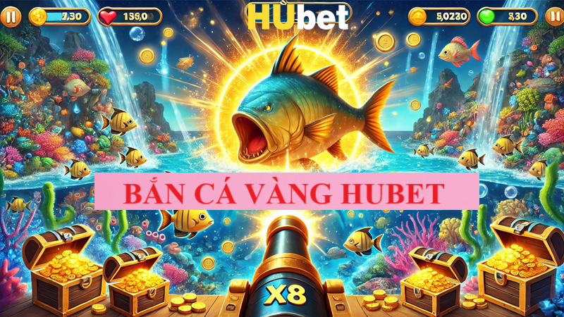 Bắn Cá Vàng Hubet